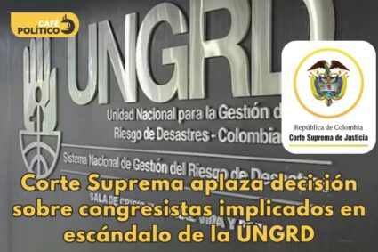 Corte Suprema aplaza decisión sobre congresistas implicados en escándalo de la UNGRD: definición quedará para después de elecciones