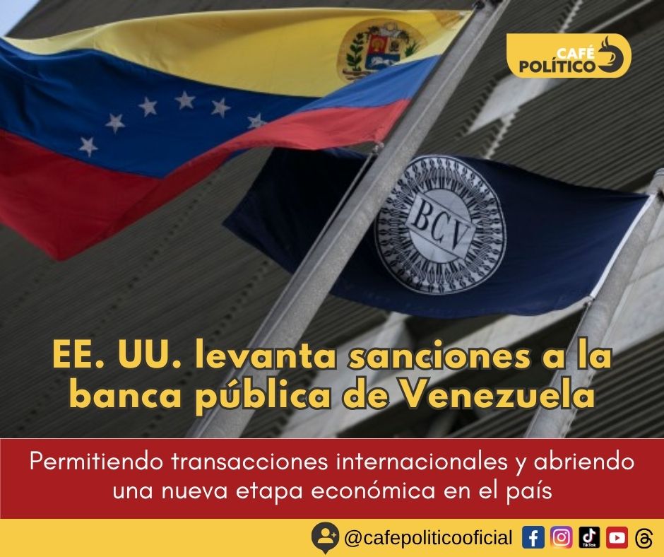 EE. UU. levanta sanciones a la banca pública de Venezuela: giro económico tras años de aislamiento
