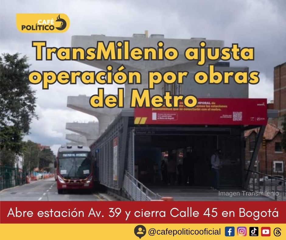 TransMilenio ajusta operación por obras del Metro: abre estación Av. 39 y cierra Calle 45 en Bogotá