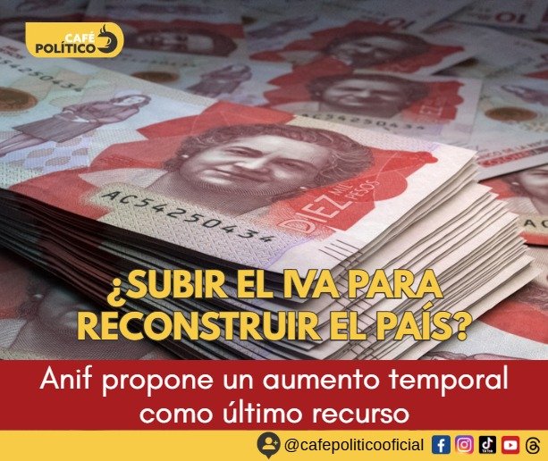 ¿Subir el IVA para reconstruir Colombia? La propuesta de Anif abre un nuevo debate tras el terremoto