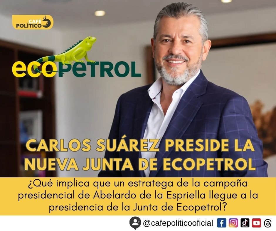 Carlos Suárez, estratega de De la Espriella, llega a la presidencia de la Junta de Ecopetrol