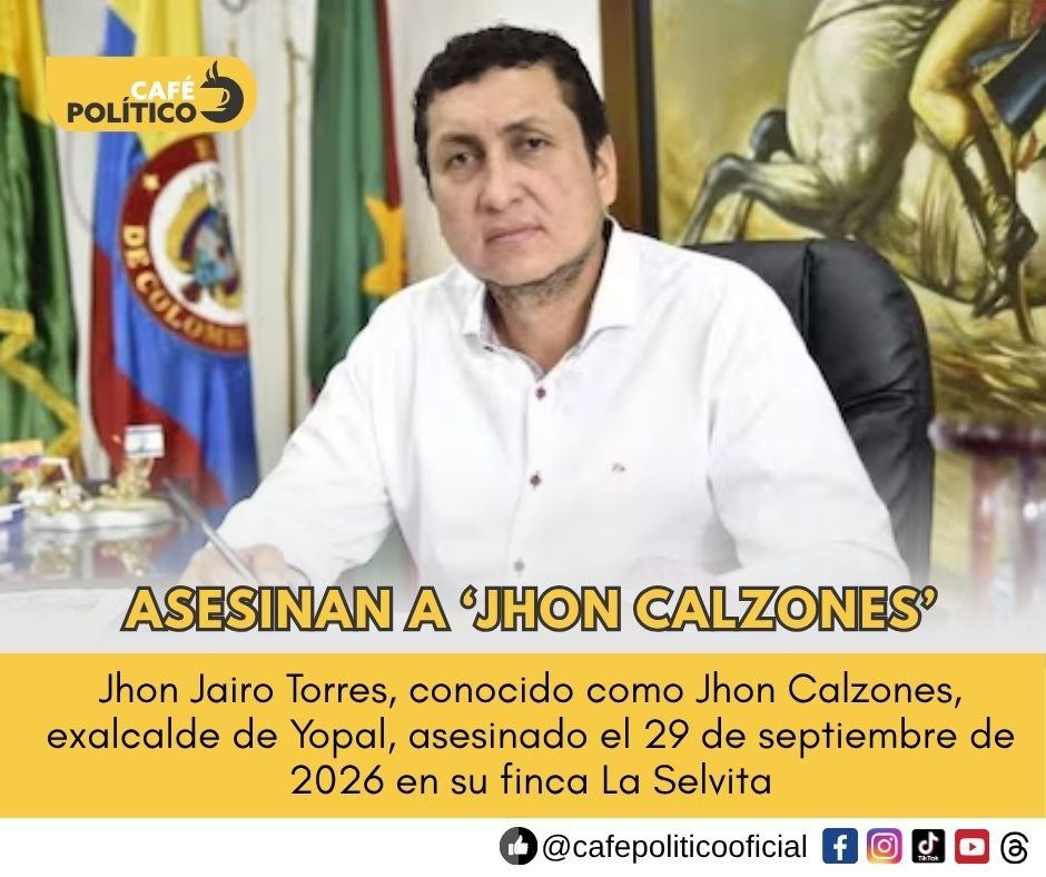 Asesinan a Jhon Calzones, exalcalde de Yopal: un celular y un posible vínculo con una cárcel entran en la investigación