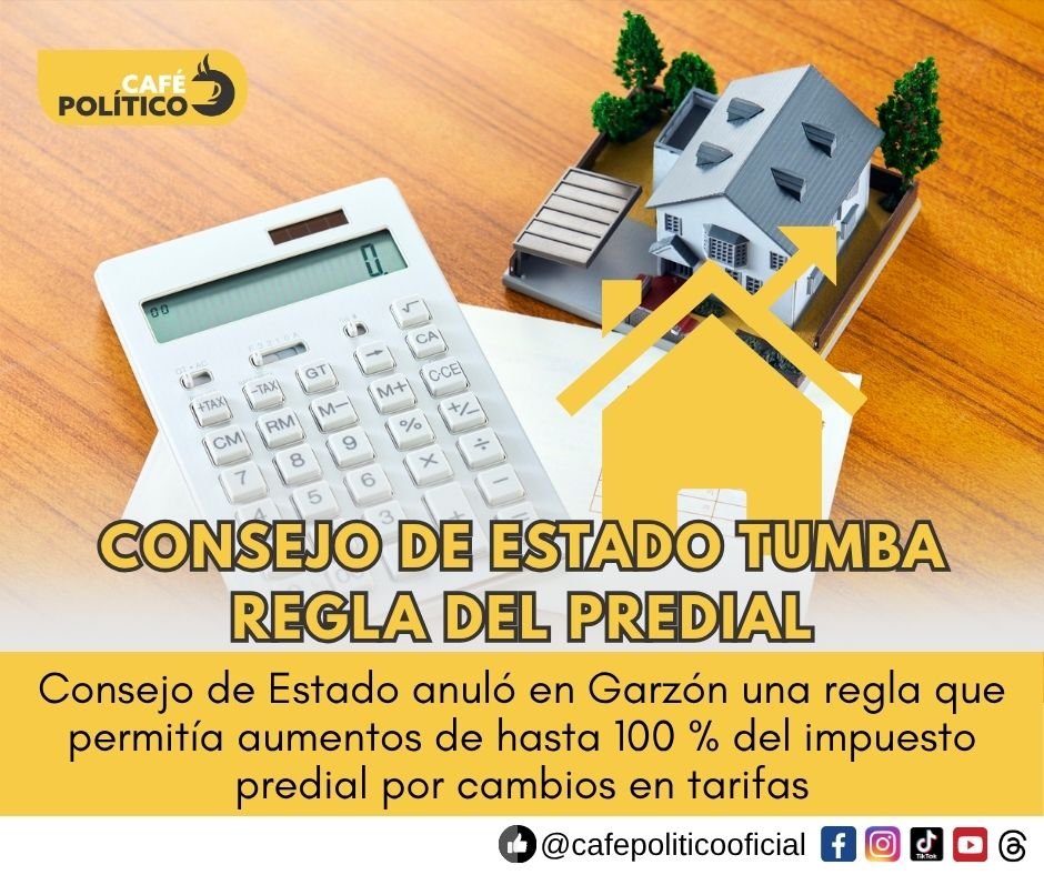 Consejo de Estado tumba regla que permitía aumentar hasta 100 % el impuesto predial en Garzón